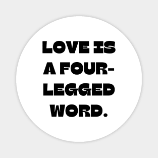 Love is a four-legged word Magnet